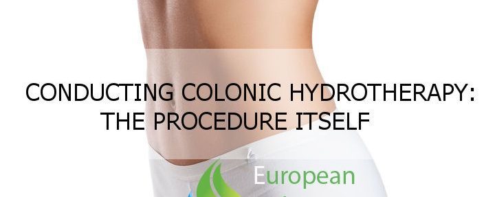 CONDUCTING COLONIC HYDROTHERAPY: THE PROCEDURE ITSELF